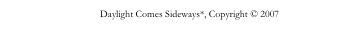 Daylight Comes Sideways*, Copyright © 2007 Daniel Rybakken
